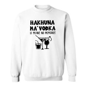Hakhuna Ma Vodka Is Means No Memories Basic Gift 2022 Sweatshirt - Thegiftio UK