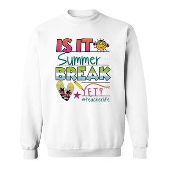 Happy Last Day Of School - Is It Summer Break Yet Sweatshirt - Seseable