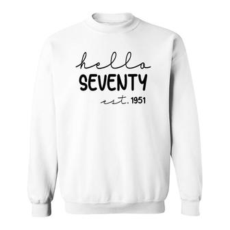 Hello Seventy 1951 70 Years Old 70Th Birthday Gift Men Women Sweatshirt - Seseable
