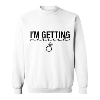 I Am Getting Married Great Ring For Couple Sweatshirt - Seseable