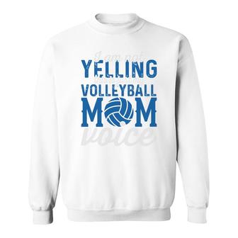 I Am Not Yelling Volleyball Mom Voice Blue White Sweatshirt - Seseable