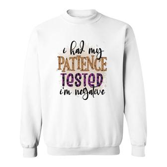 I Had My Patience Tested Im Negative Sarcastic Funny Quote Sweatshirt - Seseable