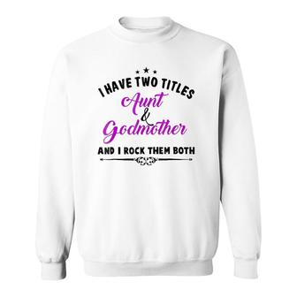 I Have Two Titles Aunt And Godmother For Best Aunty Sweatshirt | Seseable CA