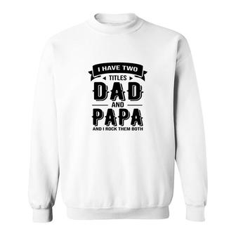 I Have Two Titles Dad And Stepdad And I Rock Them Both Gift Fathers Day Sweatshirt - Seseable