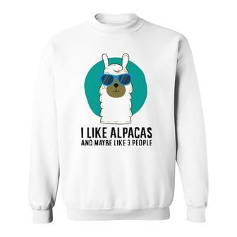 I Like Alpacas And Maybe Like 3 People Love Alpacas Sweatshirt - Seseable