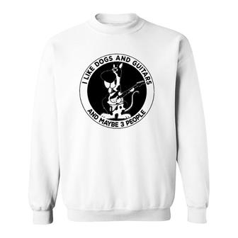 I Like Dogs And Guitars And Maybe 3 People Funny Sweatshirt - Seseable
