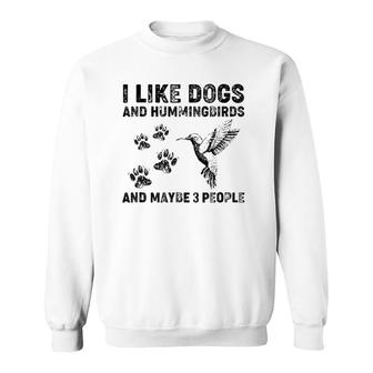 I Like Dogs And Hummingbirds And Maybe 3 People Sweatshirt | Seseable UK