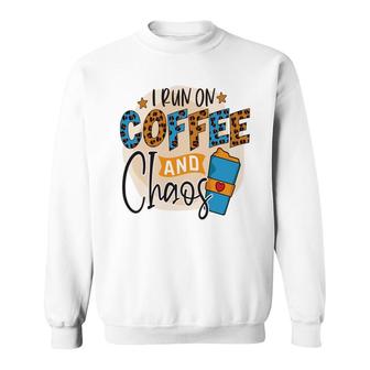 I Run On Coffee And Chaos Coffee Lovers New Sweatshirt - Seseable
