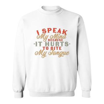 I Speak My Mind Because It Hurts To Bite My Tongue Extrovert Sweatshirt - Seseable
