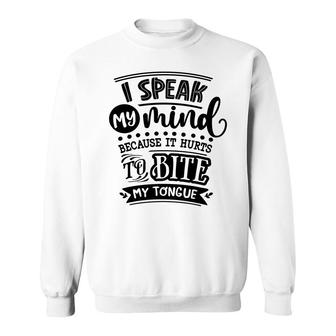 I Speak My Mind Because It Hurts To Bite My Tongue Sarcastic Funny Quote Black Color Sweatshirt - Seseable