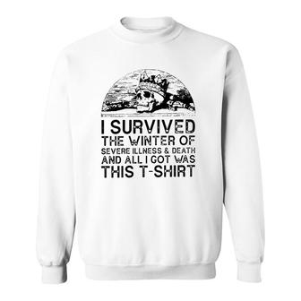 I Survived The Winter Of Severe Illness And Death And All I Got Was This Sweatshirt | Mazezy