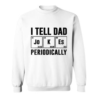 I Tell Dad Periodically Printed Aesthetic Gift 2022 Sweatshirt - Thegiftio UK