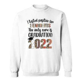 I Tested Positive For Senioritis Senior 2022 Graduate Sweatshirt | Mazezy