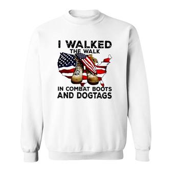I Walked The Walk In Combat Boots And Dogtags Military Usa American Flag Map Patriotic Sweatshirt - Seseable