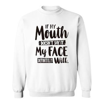 If My Mouth Doesnt Say It My Face Definitely Will 2022 Trend Sweatshirt - Seseable