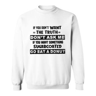If You Do Not Want The Truth 2022 Gift Sweatshirt - Seseable