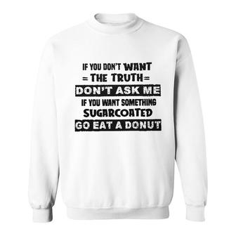 If You Do Not Want The Truth Do Not Ask Me Gift Sweatshirt - Seseable
