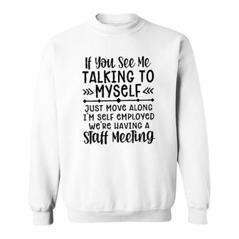 If You See Me Talking To Myself New Trend 2022 Sweatshirt - Seseable