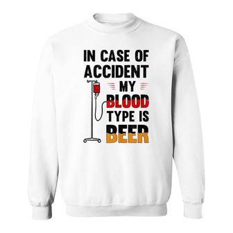 In Case Of Accident My Blood Type Is Beer Alcohol Partying Sweatshirt - Thegiftio UK