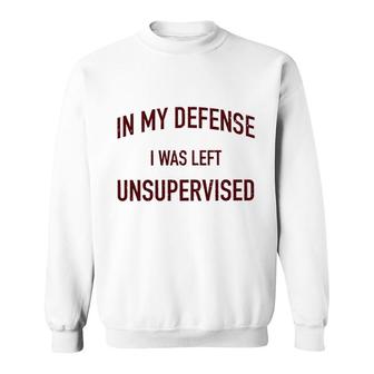 In My Defence I Was Left Unsupervised 2022 Trend Sweatshirt - Seseable