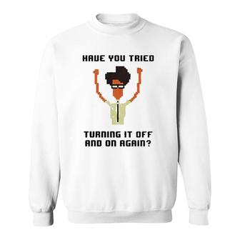 It Crowd Have You Tried Turning It Off Sweatshirt | Mazezy CA
