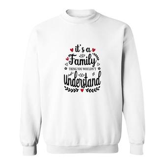 It Is A Family Thing You Would Not Understand Happy Family Reunion Sweatshirt - Seseable