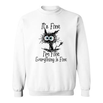 Its Fine I Am Fine Everything Is Fine Cat Design Funny Sweatshirt - Seseable