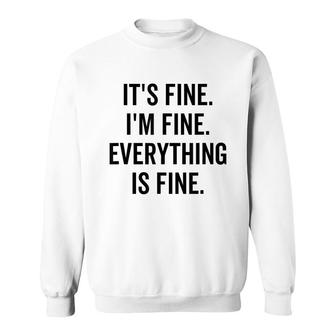 Its Fine Im Fine Everything Is Fine Sarcastic Cute Saying Sweatshirt - Seseable