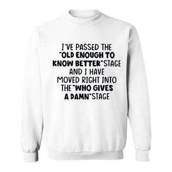 Ive Passed The Old Enough To Know Better Sweatshirt - Seseable