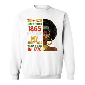 July 4Th Juneteenth 1865 Because My Ancestors Black Woman Sweatshirt - Seseable