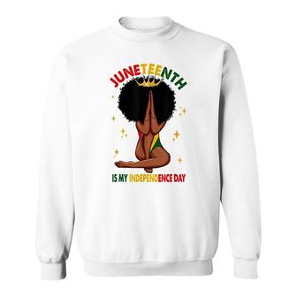 Juneteenth Is My Independence Day Black Girl Black Queen Sweatshirt - Seseable