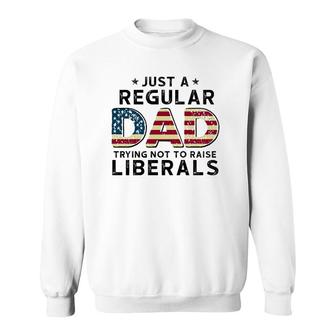 Just A Regular Dad Trying Not To Raise Liberals Vintage American Flag Republican Fathers Day Sweatshirt - Seseable