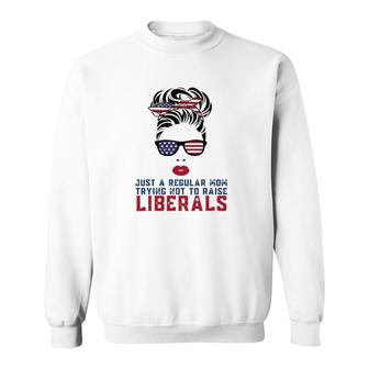 Just A Regular Mom Trying Not To Raise Liberals Us Flag Sweatshirt - Seseable