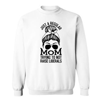 Just A Regular Mom Trying To Not Raise Liberals Black Graphic Sweatshirt - Seseable