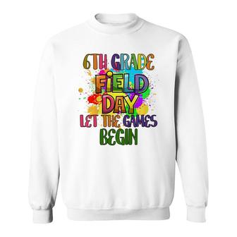 Kids 6Th Grade Field Day 2022 Let The Games Begin Teacher Student Sweatshirt - Seseable