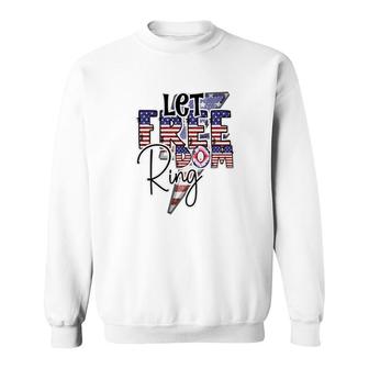 Let Freedom Ring July Independence Day Usa 2022 Sweatshirt - Seseable