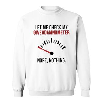 Let Me Check My Giveadamnometer 2022 Trend Sweatshirt - Seseable