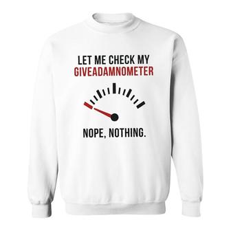 Let Me Check My Giveadamnometer New Trend 2022 Sweatshirt - Seseable