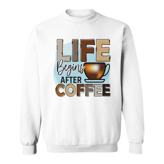 Life Begins After I Drink Cofffee Colorful Style New Sweatshirt - Seseable