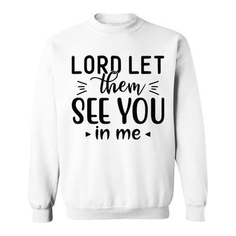 Lord Let Them See You In Me Bible Verse Black Graphic Christian Sweatshirt - Seseable
