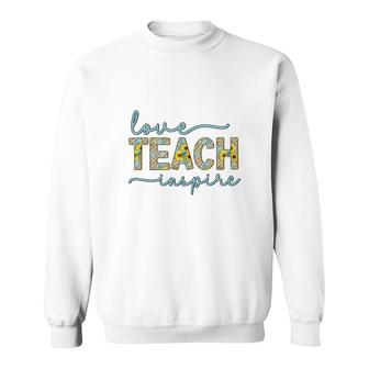 Love Of Teaching Inspires Teachers So They Can Be Enthusiastic About Their Work Sweatshirt - Seseable