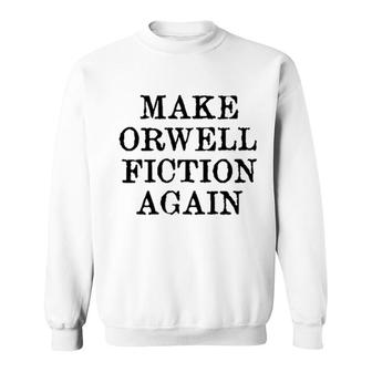 Make Orwell Fiction Again 2022 Trend Sweatshirt - Seseable