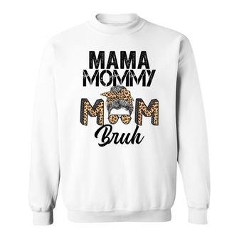 Mama Mommy Mom Bruh Leopard Messy Bun Mothers Day 2022 Sweatshirt - Seseable