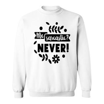 Me Sarcastic Never Sarcastic Funny Quote Sweatshirt - Seseable