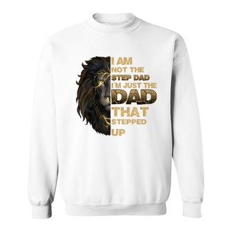 Mens Im Not The Step Dad Im Just The Dad That Stepped Up Lion Sweatshirt - Seseable