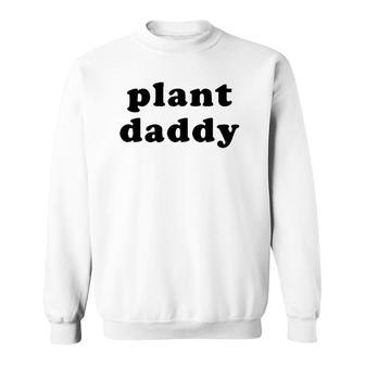Mens Plant Daddy Funny Gardening Fathers Day Sweatshirt - Seseable