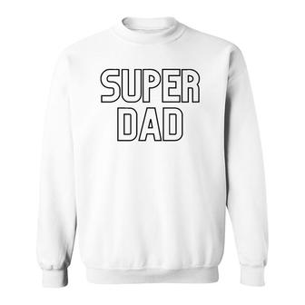 Mens Super Dad Proud Dad Fathers Day Gift Sweatshirt - Seseable