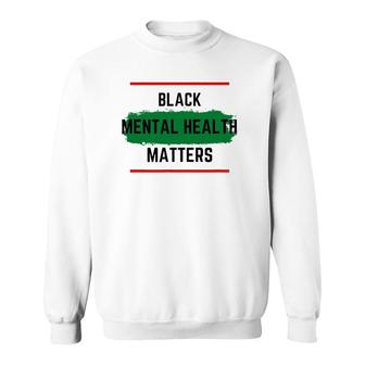 Mental Health Black Mental Health Matters Sweatshirt - Seseable