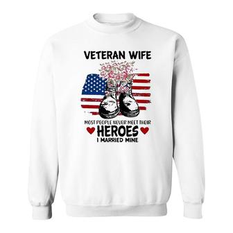 Most People Never Meet Their Heroes I Married Mine Im A Proud Veterans Wife Sweatshirt - Seseable
