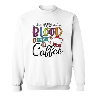 My Blood Type Is Coffee 2 Coffee Classic Sweatshirt | Mazezy